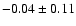 $-0.04\pm0.11$