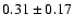 $0.31\pm0.17$