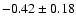 $-0.42\pm0.18$