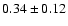 $0.34\pm0.12$