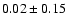 $0.02\pm0.15$