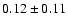 $0.12\pm0.11$