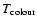 $T_{\rm colour}$