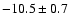 $-10.5\pm0.7$