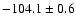 $-104.1\pm0.6$