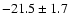 $-21.5\pm1.7$