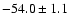$-54.0\pm1.1$