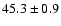 $45.3\pm0.9$