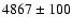 $4867\pm100$