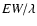 $EW/\lambda$
