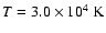 $T=3.0 \times 10^{4}\;\rm K$
