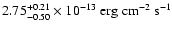 $2.75^{+0.21}_{-0.50}\times 10^{-13}\; \rm erg \;cm^{-2}\; s^{-1}$
