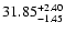 $\rm 31.85_{-1.45}^{+2.40}$