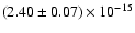 $\left( 2.40 \pm 0.07 \right) \times 10^{-15} $