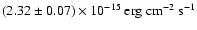 $\left(2.32 \pm 0.07 \right) \times 10^{-15} ~\rm erg \;cm^{-2} ~s^{-1}$