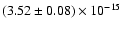 $\left(3.52 \pm 0.08\right) \times 10^{-15}$