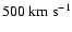 $500~\rm km\;s^{-1}$