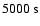 $5000 ~\rm s$