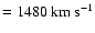 $= 1480 ~\rm km ~ s^{-1}$