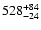 $\rm 528_{-24}^{+84}$