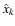 $\hat{x}_{k}$