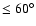 $\leq60^\circ$