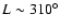$L \sim
310^{\circ}$