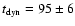 $t_{\rm dyn}=95\pm6$