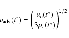 \begin{displaymath}v_{\rm adv}(t^{*})=\left(\frac{u_{\rm c}(t^{*})}{3\rho_{\rm a}(t^{*})}\right)^{1/2}\cdot\end{displaymath}