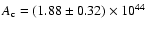 $A_{\rm c}=(1.88\pm0.32)\times 10^{44}$
