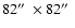 $82\hbox{$^{\prime\prime}$ }\times82\hbox{$^{\prime\prime}$ }$