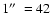 $1\hbox{$^{\prime\prime}$ }= 42$