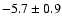 $-5.7\pm0.9$