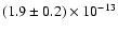 $(1.9\pm0.2)\times 10^{-13}$