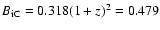 $B_{\rm iC}=0.318(1+z)^{2}= 0.479$