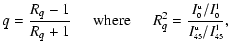 $\displaystyle q = \frac{R_q - 1}{R_q + 1} \hspace{0.5cm} \mbox{where} \hspace{0...
...ptscriptstyle \rm u}/I_{\scriptscriptstyle \rm 45}^{\scriptscriptstyle \rm l}},$