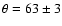 $\theta = 63 \pm 3$
