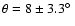 $\theta = 8 \pm 3.3\hbox{$^\circ$ }$