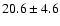 $20.6\pm 4.6$