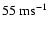 $\rm 55~ms^{-1}$
