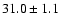 $31.0\pm1.1$