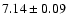 $ 7.14\pm0.09$