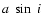 $a~\sin~i$