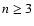 $n \ge 3$