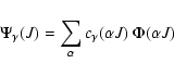 \begin{displaymath}\Psi_{\gamma} (J)=\sum\limits_{\alpha}c_{\gamma}(\alpha J)~\Phi (\alpha J)
\end{displaymath}