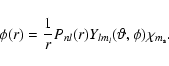 \begin{displaymath}\phi (r)=\frac{1}{r}P_{nl}(r)Y_{lm_{l}}(\vartheta ,\phi )\chi _{m_{\rm s}}.
\end{displaymath}