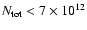 ${N_{\rm tot}}<7\times10^{12}$