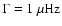 $\Gamma = 1~\rm\mu Hz$