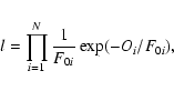 \begin{displaymath}%
l = \prod_{i=1}^{N} \frac{1}{F_{0i}} \exp(-O_i/F_{0i}),
\end{displaymath}