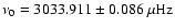 $\nu_0=3033.911 \pm 0.086~\rm\mu Hz$